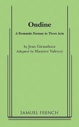 Jean Giraudoux, Maurice Valency - Ondine - Jean Giraudoux, Maurice Valency (ISBN: 9780573613425)