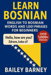 Learn Bosnian - Bailey Barney, Bailey Barney (ISBN: 9798272203342)