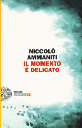 Il momento ? delicato - Niccol? Ammaniti (ISBN: 9788806226527)