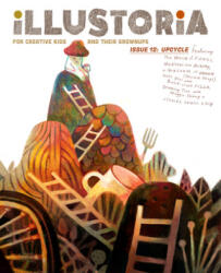 Illustoria: For Creative Kids and Their Grownups: Issue #12: Upcycle: Stories, Comics, DIY - Elizabeth Haidle (ISBN: 9781944211813)