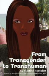 From Transgender to Transhuman: A Manifesto On the Freedom Of Form - Martine Rothblatt, Harold Brackman Ph D (ISBN: 9780615489421)