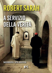 A servizio della verità. Sacerdozio e vita ascetica - Robert Sarah (ISBN: 9788864099231)