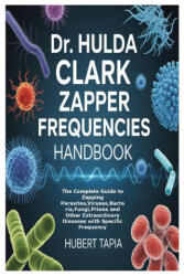 Dr. Hulda Clark Zapper Frequencies Handbook - Hubert Tapia (ISBN: 9781257068036)