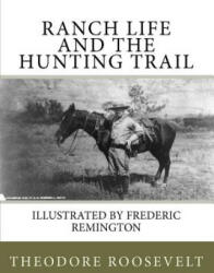 Ranch Life and the Hunting Trail - Theodore Roosevelt, Frederic Remington (ISBN: 9781450515092)