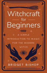 Witchcraft for Beginners - Bridget Bishop (ISBN: 9781957710006)