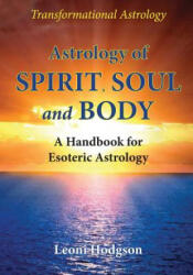 Astrology of Spirit, Soul and Body - LEONI HODGSON (ISBN: 9780648301219)