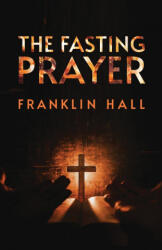 The Fasting Prayer - Franklin Hall (ISBN: 9781639230198)