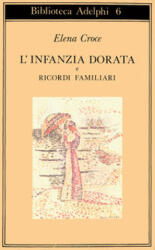 L'infanzia dorata-Ricordi familiari - Elena Croce (ISBN: 9788845903823)