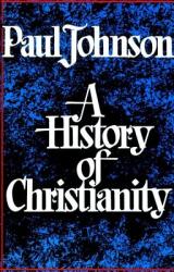 A History of Christianity - Paul Johnson (ISBN: 9780684815039)