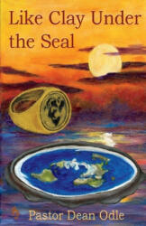 Like Clay Under the Seal - Odle, Dean (ISBN: 9781543987515)