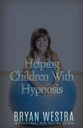 Helping Children With Hypnosis - Bryan Westra (ISBN: 9781523498352)