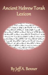 Ancient Hebrew Torah Lexicon - Jeff A. Benner (ISBN: 9781949756524)