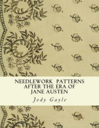 Needlework After the Era of Jane Austen: Ackermann's Repository of Arts - Jody Gayle (ISBN: 9780988400146)
