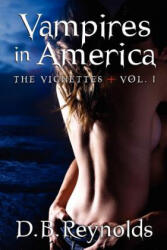 Vampires in America: The Vignettes - Volume 1 - D B Reynolds (ISBN: 9781469978215)