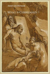 What Is Christianity? - Adolf Harnack (ISBN: 9781614270164)