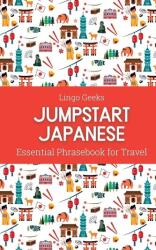 Jumpstart Japanese Essential Phrasebook for Travel - Lingo Geeks (ISBN: 9780645836714)