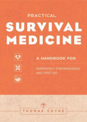Survival Medicine: The Essential Handbook for Emergency Preparedness and First Aid - Thomas Coyne (ISBN: 9781647396688)