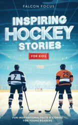 Inspiring Hockey Stories For Kids - Fun, Inspirational Facts & Stories For Young Readers - Falcon Focus (ISBN: 9781923168206)