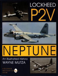 Lockheed P-2V Neptune: An Illustrated History - Wayne Mutza (ISBN: 9780764301513)