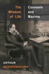 Wisdom of Life and Counsels and Maxims - Arthur Schopenhauer (ISBN: 9781684222681)