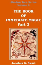 Book of Immediate Magic - Part 2 - Jacobus G. Swart (ISBN: 9780620807944)