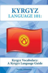 Kyrgyz Vocabulary: A Kyrgyz Language Guide - Nurlan Akhmetov (ISBN: 9781619494503)