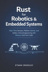 Rust for Robotics & Embedded Systems - Ethan Crossley, Alice Schwartz (ISBN: 9798243310086)