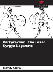 Karkyrakhan. The Great Kyrgyz Kaganate (ISBN: 9786208577292)