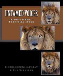 Untamed Voices: If you listen. . . They will speak - Debbie McGillivray, Sue Steffens (ISBN: 9781495450167)