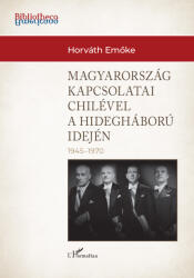Magyarország külkapcsolatai Chilével a hidegháború idején (ISBN: 9789636463878)
