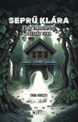 Seprű Klára és az elhagyatott présház titka (ISBN: 9786151034149)