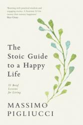 The Stoic Guide to a Happy Life (ISBN: 9781846049354)