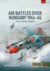 Air Battles Over Hungary 1944-45 Volume 1 - Dmitriy Khazanov (ISBN: 9781806720439)
