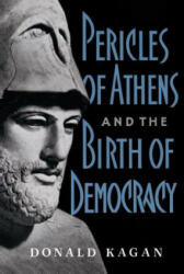 Pericles Of Athens And The Birth Of Democracy - Donald Kagan (ISBN: 9780684863955)