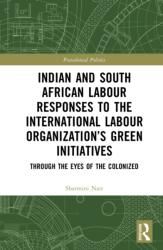 Indian and South African Labour Responses to the International Labour Organization's Green Initiatives (ISBN: 9781032973999)