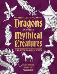 The Secret Lives of Dragons and Other Mythical Creatures (ISBN: 9781577158424)