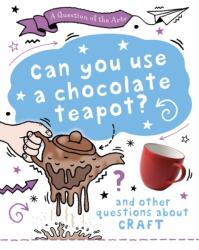 A Question of the Arts: Can You Use a Chocolate Teapot (ISBN: 9781526329851)