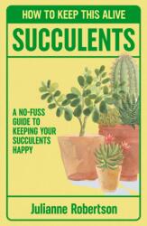 Succulents: How to Keep This Alive (ISBN: 9781835982594)
