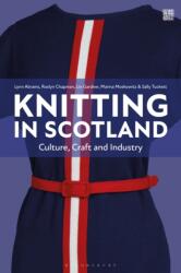 Knitting in Scotland - Sally Tuckett, Marina Moskowitz, Roslyn Chapman, Lin Gardner (ISBN: 9781350361713)