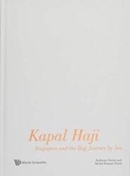 KAPAL HAJI: SINGAPORE AND THE HAJJ JOURNEY BY SEA (ISBN: 9789811212536)