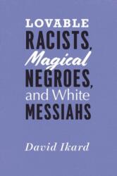 Lovable Racists, Magical Negroes, and White Messiahs (ISBN: 9780226492469)