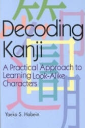 Decoding Kanji: A Practical Approach To Learning Look-alike Characters - Yaeko Sato Habein (ISBN: 9784770024985)