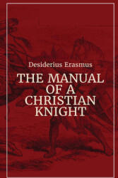 Manual of a Christian Knight - Desiderius Erasmus (ISBN: 9781088194157)