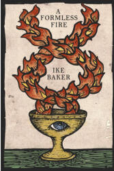 A Formless Fire - Ike Baker, Travis Lawrence, Jaime Lamb (ISBN: 9781304328236)