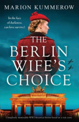 The Berlin Wife's Choice: Completely unmissable WW2 historical fiction based on a true story - Marion Kummerow (ISBN: 9781837902835)