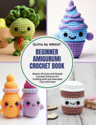 Beginner Amigurumi Crochet Book - Olivia RA Wright (ISBN: 9798341320680)