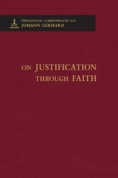 On Justification through Faith - Theological Commonplaces - Johann Gerhard (ISBN: 9780758675927)