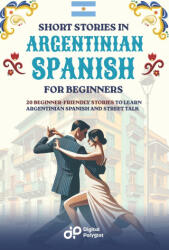 Short Stories in Argentinian Spanish for Beginners - Digital Polyglot (ISBN: 9798317101053)