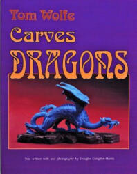 Tom Wolfe Carves Dragons - Tom Wolfe (ISBN: 9780887405761)