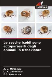 Le zecche ixoidi sono ectoparassiti degli animali in Uzbekistan - ? . ? . Umrkulova, F. D. Akramova (ISBN: 9786207851942)